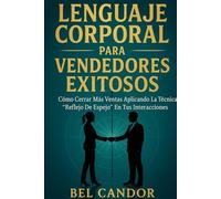 LENGUAJE CORPORAL PARA VENDEDORES EXITOSOS: Cómo cerrar más ventas aplicando la técnica “Reflejo de Espejo” en tus interacciones.
