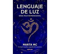 Lenguaje de Luz: Eres multidimensional. Un viaje de sanación y expansión de la consciencia