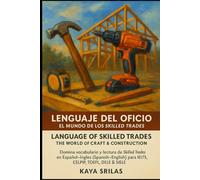 Lenguaje del Oficio: El Mundo de los Skilled Trades / Language of Skilled Trades: Domina vocabulario y lectura de Skilled Trades en Español-Inglés (Spanish-English) para IELTS, CELPIP, TOEFL & DELE