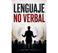 LENGUAJE NO VERBAL: La Clave para Sentirte Seguro, Comunicar Mejor y Dejar de Reaccionar en Automático