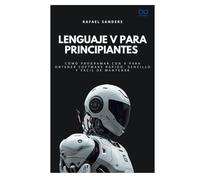 Lenguaje V para principiantes: Cómo programar con V para obtener software rápido, sencillo y fácil de mantener