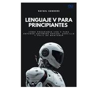 Lenguaje V para principiantes: Cómo programar con V para obtener software rápido, sencillo y fácil de mantener