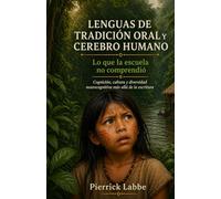LENGUAS DE TRADICIÓN ORAL Y CEREBRO HUMANO: Lo que la escuela no comprendió