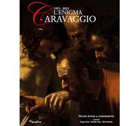 L'enigma Caravaggio 1951-2021. Nuovi studi a confronto - [Etgraphiae]