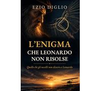 L'enigma che Leonardo non risolse: Quello che gli uccelli non dissero a Leonardo