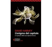 L' enigma del capitale e il prezzo della sua sopravvivenza