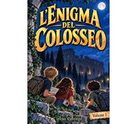 L'Enigma del Colosseo: Un libro d'avventura per ragazzi 8-12 anni illustrato a colori | Tre giovani detective a Roma risolvono un mistero grazie al coraggio e all'amicizia