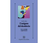 L'enigma del desiderio. Sesso, nostalgia e appartenenza - Atlas Galit