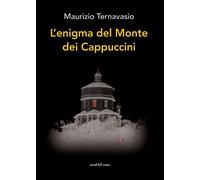 L'enigma del monte dei cappuccini - Ternavasio Maurizio