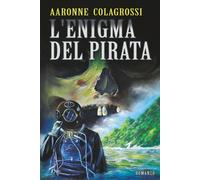 L'Enigma del Pirata: 2 - Colagrossi Aaronne