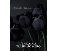 L'enigma del tulipano nero - Di Credico Paolo