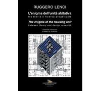 L'enigma dell’unità abitativa. Tra teoria e ricerca progettuale-The enigma of the housing unit. Between theory and design research. Ediz. a colori