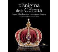 L'enigma della corona. Carlo III di Borbone e i diamanti Farnese [Hardcover] [Ma