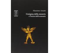 L'enigma della moneta e l'inizio dell'economia [Paperback] [Feb 12, 2016] Amato,