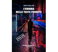 Libri Bellomi Marco - L' Enigma Delle Teste Perdute. La Vendetta Dello Sciamano