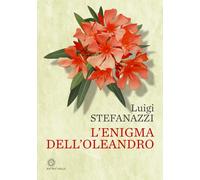 Libri Luigi Stefanazzi - L' Enigma Dell'oleandro