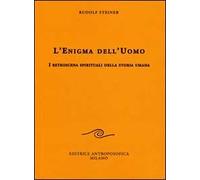 L'enigma dell'uomo. I retroscena spirituali della storia umana