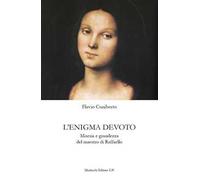 L'enigma devoto. Miseria e grandezza del maestro di Raffaello