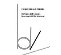 Libri Caliari Pier Federico - L' Enigma Di Boussois (I Misteri Di Villa Adriana)