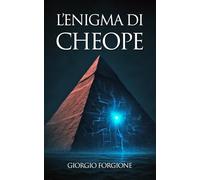 L'enigma di Cheope: Come gli antichi egizi nascosero la tecnologia più avanzata della storia nelle pietre della Grande Piramide
