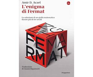L'enigma di Fermat. La soluzione di un giallo matematico durato più di tre secoli