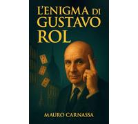 L'Enigma di Gustavo Rol: La biografia completa del sensitivo che ha sfidato la scienza con poteri inspiegabili e fenomeni straordinari