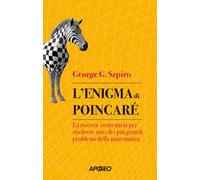 L'enigma di Poincaré. La ricerca centenaria per risolvere uno dei più grandi problemi della matematica