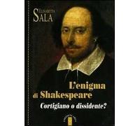 L' enigma di Shakespeare. Cortigiano o dissidente?