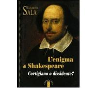 L' enigma di Shakespeare. Cortigiano o dissidente?