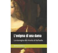 L'enigma di una dama: La viceregina del ritratto di Raffaello