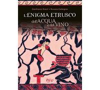 L'enigma etrusco dell'acqua e del vino
