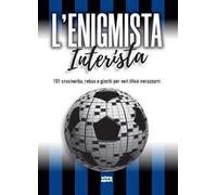 L'enigmista interista. 101 cruciverba, rebus e giochi per veri tifosi nerazzurri