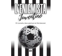L'enigmista juventino. 101 cruciverba, rebus e giochi per veri tifosi bianconeri
