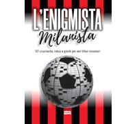 L'enigmista milanista. 101 cruciverba, rebus e giochi per veri tifosi rossoneri