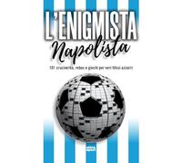 L'enigmista napolista. 101 cruciverba, rebus e giochi per veri tifosi azzurri
