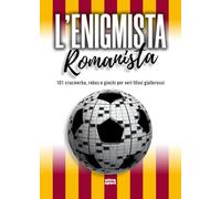 L'enigmista romanista. 101 cruciverba, rebus e giochi per veri tifosi giallorossi