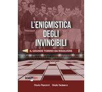 L'enigmistica degli invincibili. Il grande Torino da risolvere