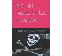 Lenin Solano Ambia No les reces a los muertos (Tascabile)