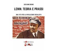 Lenin: Teoria e Prassi: Una Vita per la Rivoluzione Socialista