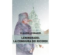 Leningrado: la congiura dei ricordi - Leonardi Claudio