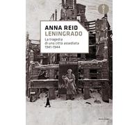 Leningrado. La tragedia di una città assediata 1941-1944 - Reid Anna