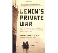Lenin's Private War: The Voyage of the Philosophy Steamer and the Exile of the Intelligentsia