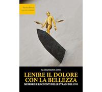 Lenire il dolore con la bellezza. Memorie e racconti delle stragi del 1993