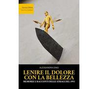 Lenire il dolore con la bellezza. Memorie e racconti delle stragi del 1993