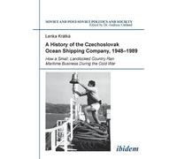 Lenka Kratka A History of the Czechoslovak Ocean Shipping Company, 1 (Tascabile)
