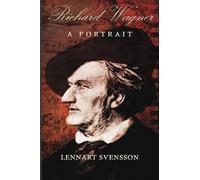 Lennart Svensson Richard Wagner - A Portrait (Tascabile)