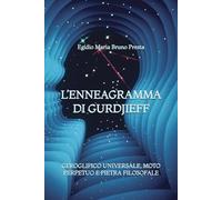 L'Enneagramma di Gurdjieff: Geroglifico Universale, Moto Perpetuo e Pietra Filosofale