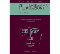 L'enneagramma e le relazioni. Comprendere i rapporti affettivi e professionali