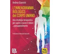 L'ennegramma biologico nel corpo umano: una strategia terapeutica per capire e curare il dolore... consapevolmente