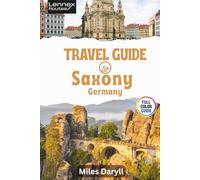 Lennex Routes Travel Guide to Saxony, Germany: Transform Your Getaway with These Overlooked Delights!